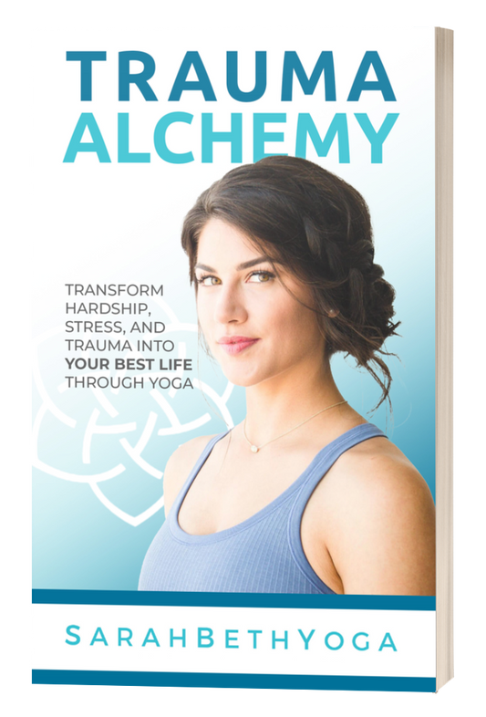 Trauma Alchemy: Transform Hardship, Stress, and Trauma into Your Best Life through Yoga